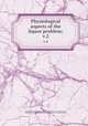 Physiological aspects of the liquor problem;. v.2, Billings, John S. (John Shaw), 1838-1913, ed,Atwater, W. O. (Wilbur Olin), 1844-1907,Committee of Fifty for the Investigation of the Liquor Problem 