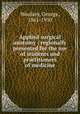 Applied surgical anatomy : regionally presented for the use of students and practitioners of medicine, Woolsey, George, 1861-1950 