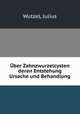 ber Zahnzwurzelcysten deren Entstehung Ursache und Behandlung, Wutzel, Julius 