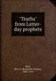 "Truths" from Latter-day prophets, Rich, Ben. E. (Benjamin Erastus), 1855-1913 