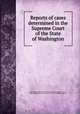 Reports of cases determined in the Supreme Court of the State of Washington, Washington (State). Supreme Court,Kreider, Eugene Genroy, 1859-,Washington (State). Supreme Court. Washington reports 