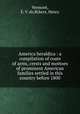America heraldica : a compilation of coats of arms, crests and mottoes of prominent American families settled in this country before 1800, Vermont, E. V. de,Rykers, Henry 
