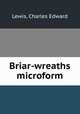 Briar-wreaths microform, Lewis, Charles Edward 