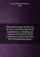 Through Europe on the eve of war; a record of personal experiences; including an account of the first world conference of the churches for international peace, Lynch, Frederick Henry, 1867- 