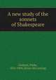 A new study of the sonnets of Shakespeare, Godwin, Parke, 1816-1904. [from old catalog] 