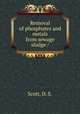 Removal of phosphates and metals from sewage sludge /, Scott, D. S. 