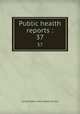 Public health reports :. 37, United States. Public Health Service 