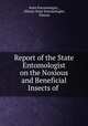 Report of the State Entomologist on the Noxious and Beneficial Insects of ., State Entomologist , Illinois State Entomologist, Illinois 