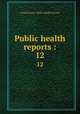 Public health reports :. 12, United States. Public Health Service 