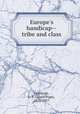 Europe`s handicap--tribe and class, Gratacap, L. P. (Louis Pope), 1851-1917 