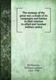 The strategy of the great war; a study of its campaigns and battles in their relation to allied and German military policy, McPherson, William Lenhart, 1865-1930 