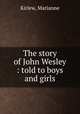 The story of John Wesley : told to boys and girls, Kirlew, Marianne 
