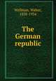The German republic, Wellman, Walter, 1858-1934 