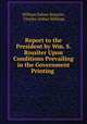 Report to the President by Wm. S. Rossiter Upon Conditions Prevailing in the Government Printing ., William Sidney Rossiter, Charles Arthur Stillings 