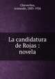 La candidatura de Rojas : novela, Chirveches, Armando, 1883-1926 
