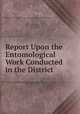 Report Upon the Entomological Work Conducted in the District, Bombay (Presidency ). Dept. of Land Records and Agriculture 