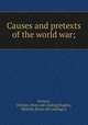 Causes and pretexts of the world war;, Ferrara, Orestes. [from old catalog],Stapley, Mildred, [from old catalog] tr 