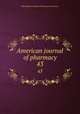 American journal of pharmacy. 43, Philadelphia College of Pharmacy and Science 