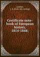Certificate note-book of European history, 1814-1848;, Lindsey, J. S. [from old catalog] 