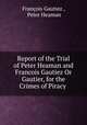 Report of the Trial of Peter Heaman and Francois Gautiez Or Gautier, for the Crimes of Piracy ., 