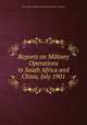 Reports on Military Operations in South Africa and China, July 1901, United States Military Information Division. War Dept 
