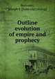 Outline evolution of empire and prophecy, Brewster, Joseph S. [from old catalog] 