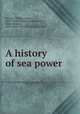 A history of sea power, Stevens, William Oliver, 1878- [from old catalog],Westcott, Allan Ferguson, 1882- [from old catalog] joint author 