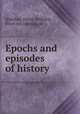 Epochs and episodes of history, [Dulcken, Henry William], [from old catalog] ed 