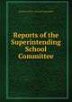 Reports of the Superintending School Committee, Concord (N.H .). School Committee 