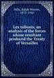 Lex talionis; an analysis of the forces whose resultant produced the Treaty of Versailles, Hills, Ralph Warren, 1875-1940 