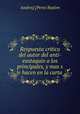 Respuesta critica del autor del anti-eustaquio a los principales, y mas s le hacen en la carta ., Andres] [Perez Baylon 