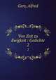 Von Zeit zu Ewigkeit : Gedichte. 2, Gerz, Alfred 