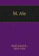 M. Ale, Madl, Karel B., 1859-1932 