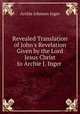 Revealed Translation of John`s Revelation Given by the Lord Jesus Christ to Archie J. Inger ., Archie Johnson Inger 