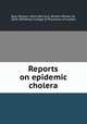 Reports on epidemic cholera, Baly, William, 1814-1861,Gull, William Withey, Sir, 1816-1890,Royal College of Physicians of London 