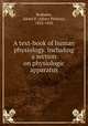 A text-book of human physiology. Including a section on physiologic apparatus, Brubaker, Albert P. (Albert Philson), 1852-1943 