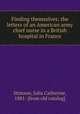Finding themselves; the letters of an American army chief nurse in a British hospital in France, Stimson, Julia Catherine, 1881- [from old catalog] 
