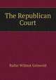 The Republican Court, Griswold Rufus W 