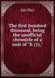The first hundred thousand, being the unofficial chronicle of a unit of "K (1),", Hay Ian 