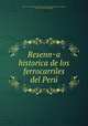 Resenna historica de los ferrocarriles del Peru, Peru. Cuerpo de ingenieros civiles. [from old catalog],Costa y Laurent, Federico. [from old catalog] 