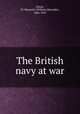 The British navy at war, Dixon, W. Macneile (William Macneile), 1866-1945 