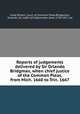 Reports of judgements delivered by Sir Orlando Bridgman, when chief justice of the Common Pleas, from Mich. 1660 to Trin. 1667, Great Britain. Court of Common Pleas,Bridgeman, Orlando, Sir, 1608-1674,Bannister, Saxe, 1790-1877, ed 