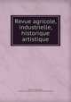 Revue agricole, industrielle, historique & artistique, 