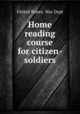 Home reading course for citizen-soldiers, United States. War Dept 