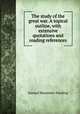 The study of the great war. A topical outline, with extensive quotations and reading references, Samuel Bannister Harding 