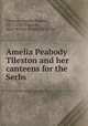 Amelia Peabody Tileston and her canteens for the Serbs, Tileston, Amelia Peabody, 1872-1920,Tileston, Mary Wilder (Foote) 1843- ed 