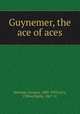 Guynemer, the ace of aces, Mortane, Jacques, 1883-1939,Levy, Clifton Harby, 1867- tr 