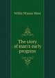 The story of man`s early progress, West, Willis Mason 