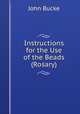 Instructions for the Use of the Beads (Rosary), John Bucke 
