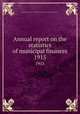 Annual report on the statistics of municipal finances. 1915, Massachusetts. Dept. of Corporations and Taxation. Bureau of Accounts 